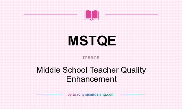 What does MSTQE mean? It stands for Middle School Teacher Quality Enhancement