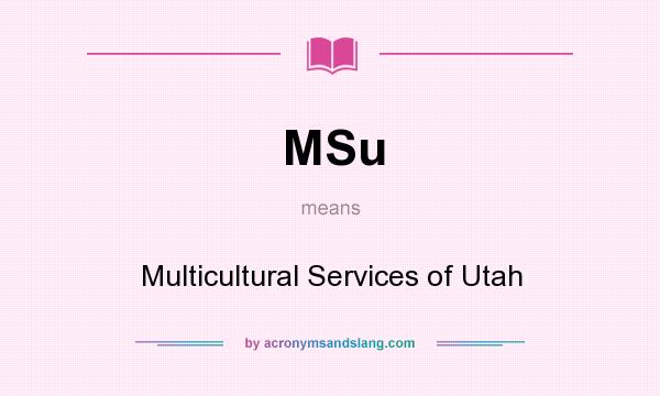 What does MSu mean? It stands for Multicultural Services of Utah