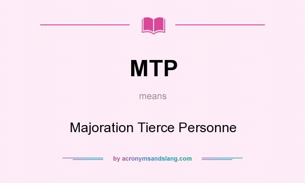 What does MTP mean? It stands for Majoration Tierce Personne