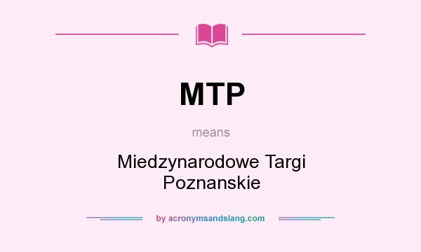 What does MTP mean? It stands for Miedzynarodowe Targi Poznanskie