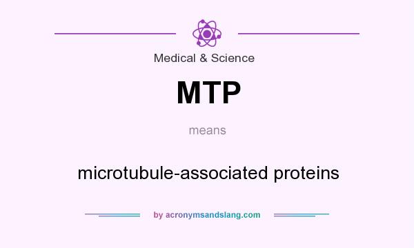 What does MTP mean? It stands for microtubule-associated proteins