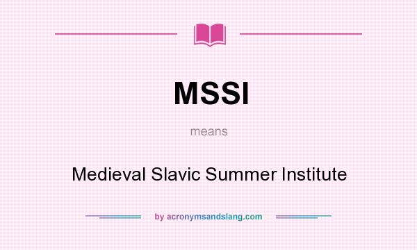 What does MSSI mean? It stands for Medieval Slavic Summer Institute