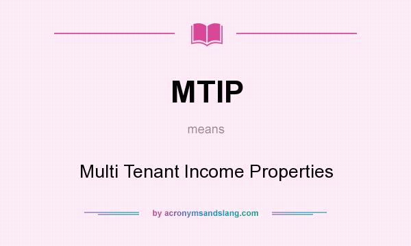 What does MTIP mean? It stands for Multi Tenant Income Properties