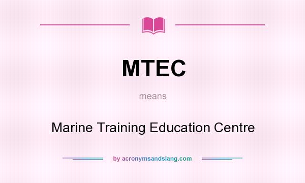 What does MTEC mean? It stands for Marine Training Education Centre