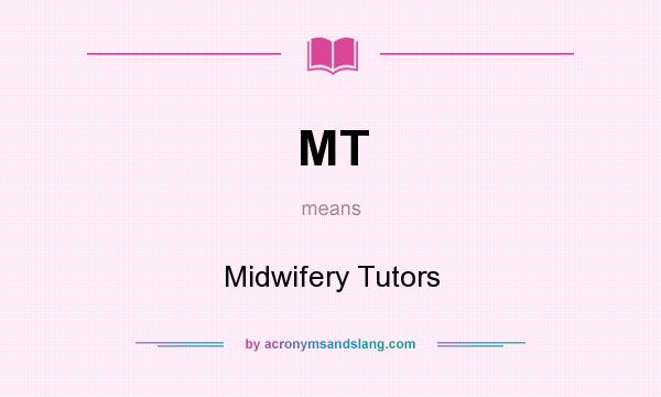 What does MT mean? It stands for Midwifery Tutors