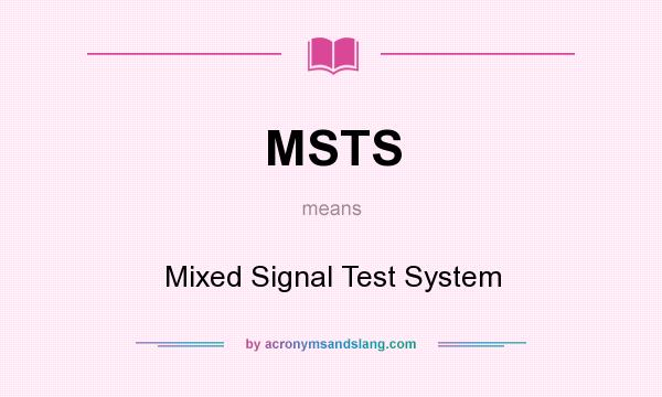 What does MSTS mean? It stands for Mixed Signal Test System