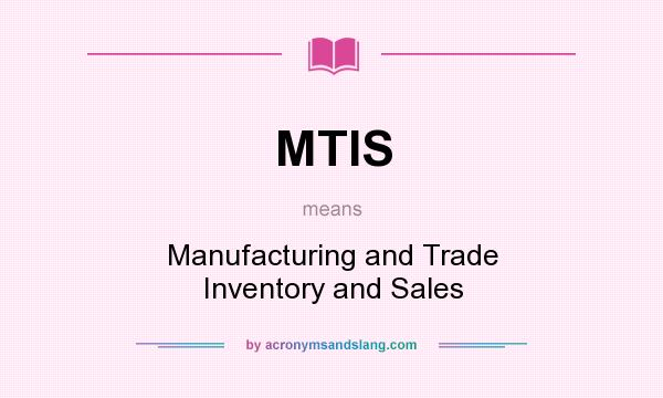 What does MTIS mean? It stands for Manufacturing and Trade Inventory and Sales