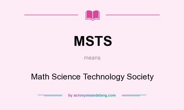 What does MSTS mean? It stands for Math Science Technology Society