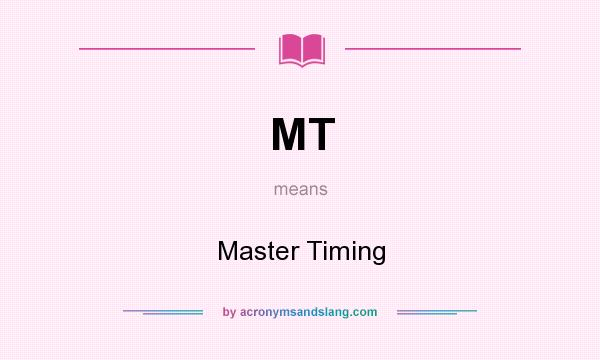 What does MT mean? It stands for Master Timing