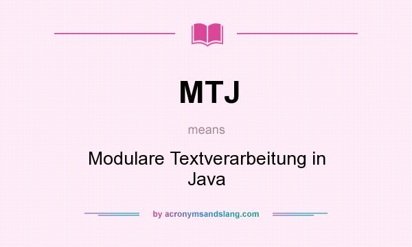 What does MTJ mean? It stands for Modulare Textverarbeitung in Java