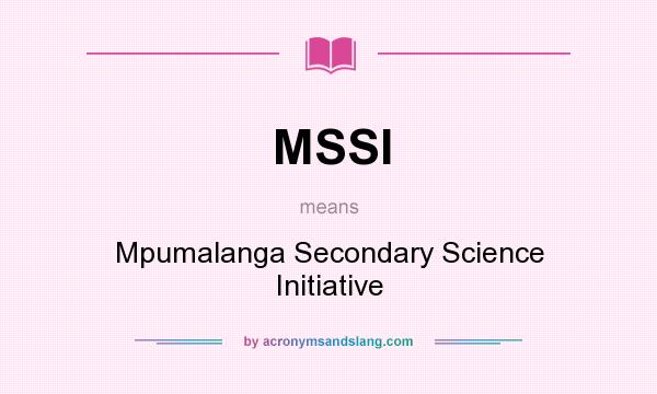 What does MSSI mean? It stands for Mpumalanga Secondary Science Initiative