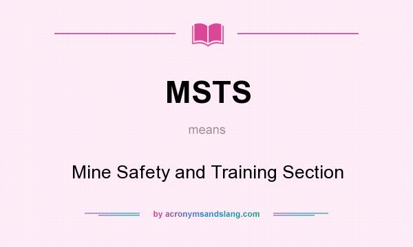 What does MSTS mean? It stands for Mine Safety and Training Section