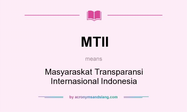 What does MTII mean? It stands for Masyaraskat Transparansi Internasional Indonesia