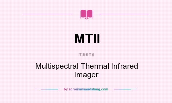 What does MTII mean? It stands for Multispectral Thermal Infrared Imager