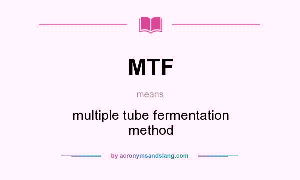 What does MTF mean? It stands for multiple tube fermentation method
