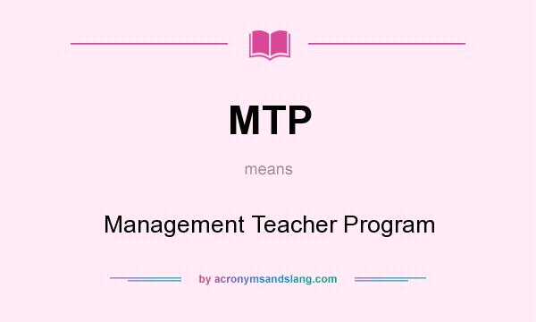 What does MTP mean? It stands for Management Teacher Program