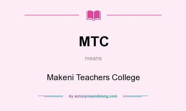 What does MTC mean? It stands for Makeni Teachers College