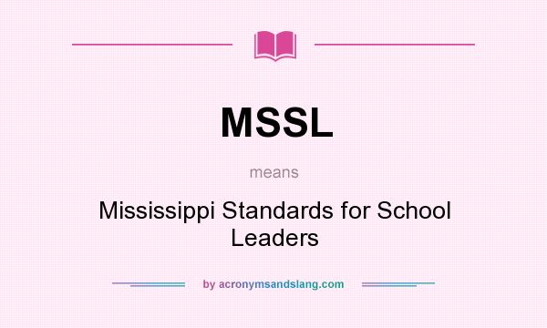 What does MSSL mean? It stands for Mississippi Standards for School Leaders