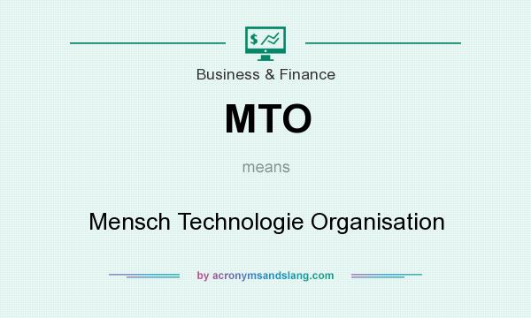 What does MTO mean? It stands for Mensch Technologie Organisation