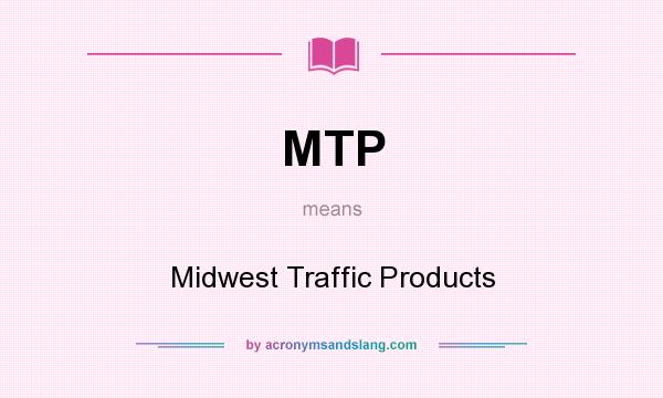 What does MTP mean? It stands for Midwest Traffic Products