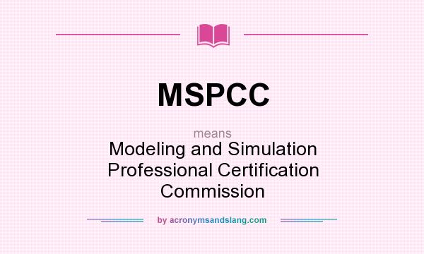 What does MSPCC mean? It stands for Modeling and Simulation Professional Certification Commission