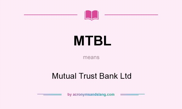 What does MTBL mean? It stands for Mutual Trust Bank Ltd