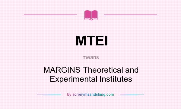 What does MTEI mean? It stands for MARGINS Theoretical and Experimental Institutes