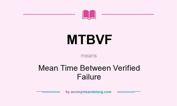 What does MTBVF mean? It stands for Mean Time Between Verified Failure