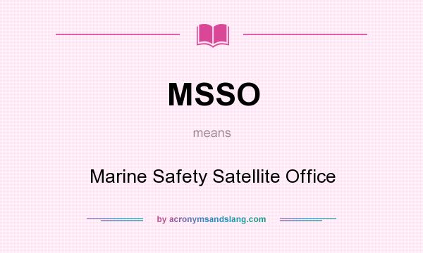 What does MSSO mean? It stands for Marine Safety Satellite Office
