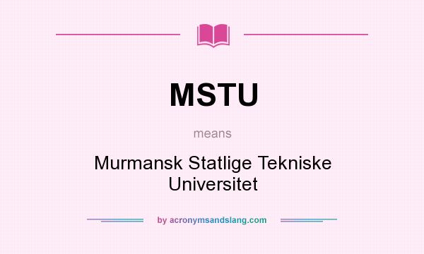 What does MSTU mean? It stands for Murmansk Statlige Tekniske Universitet
