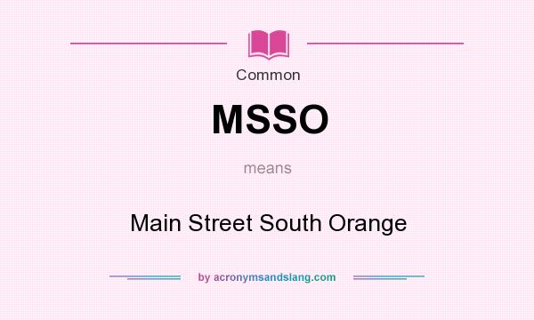 What does MSSO mean? It stands for Main Street South Orange