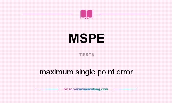 What does MSPE mean? It stands for maximum single point error