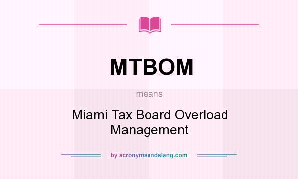 What does MTBOM mean? It stands for Miami Tax Board Overload Management