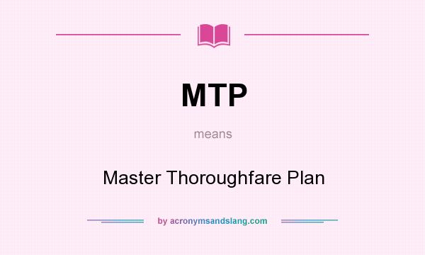 What does MTP mean? It stands for Master Thoroughfare Plan
