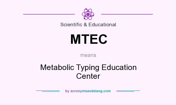 What does MTEC mean? It stands for Metabolic Typing Education Center
