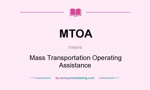 What does MTOA mean? It stands for Mass Transportation Operating Assistance
