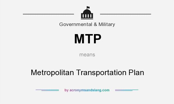 What does MTP mean? It stands for Metropolitan Transportation Plan