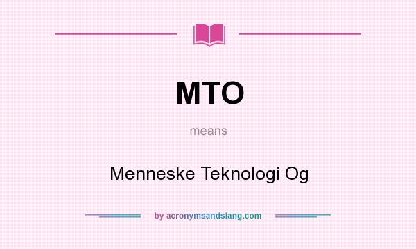 What does MTO mean? It stands for Menneske Teknologi Og
