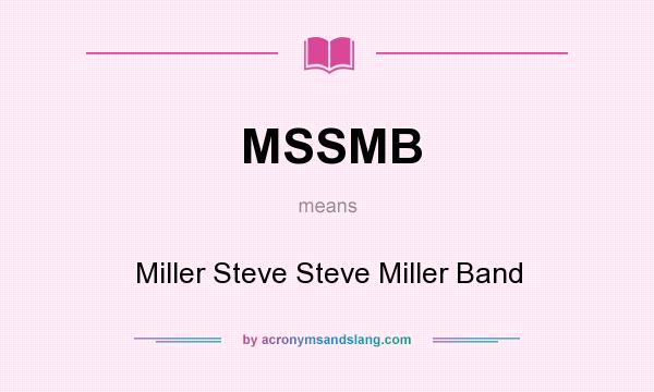 What does MSSMB mean? It stands for Miller Steve Steve Miller Band