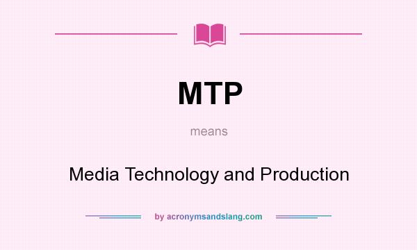 What does MTP mean? It stands for Media Technology and Production