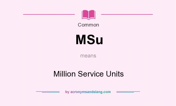 What does MSu mean? It stands for Million Service Units