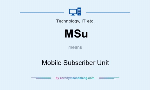 What does MSu mean? It stands for Mobile Subscriber Unit