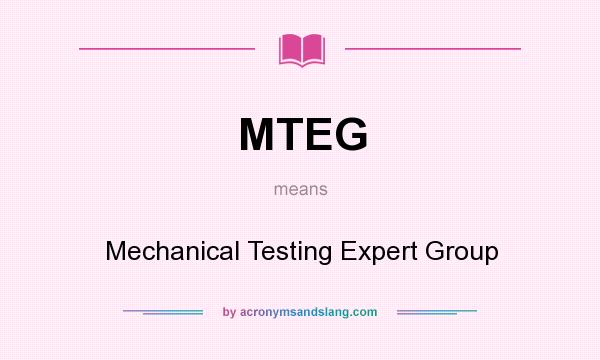 What does MTEG mean? It stands for Mechanical Testing Expert Group