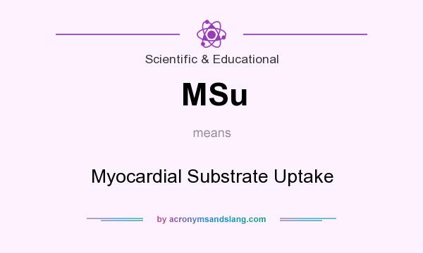 What does MSu mean? It stands for Myocardial Substrate Uptake