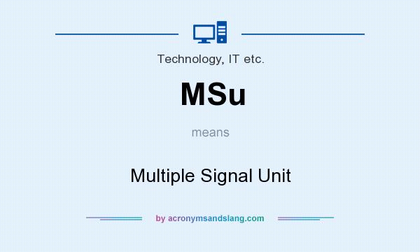 What does MSu mean? It stands for Multiple Signal Unit