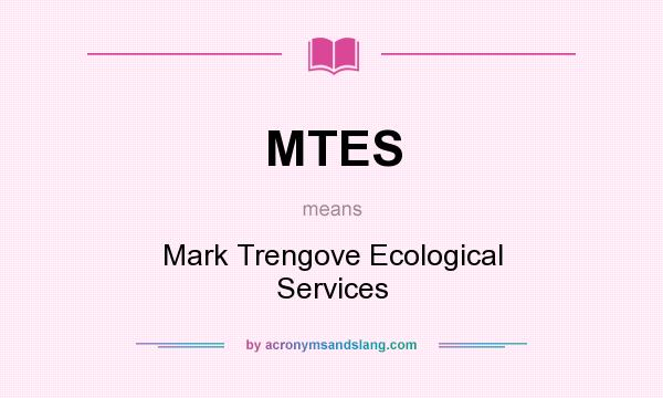 What does MTES mean? It stands for Mark Trengove Ecological Services