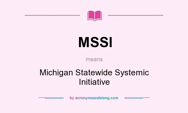 What does MSSI mean? It stands for Michigan Statewide Systemic Initiative