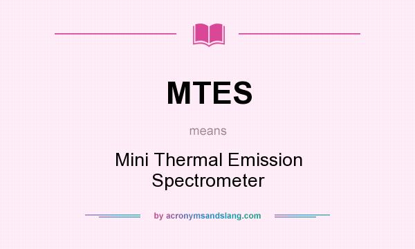 What does MTES mean? It stands for Mini Thermal Emission Spectrometer