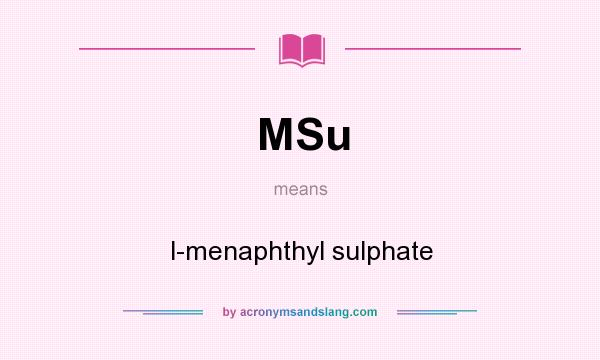 What does MSu mean? It stands for l-menaphthyl sulphate