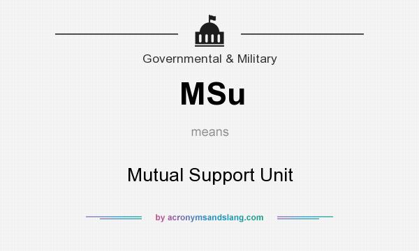 What does MSu mean? It stands for Mutual Support Unit